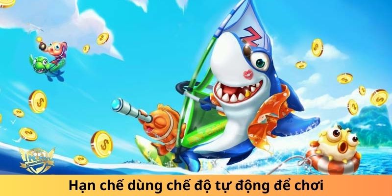 Hạn chế dùng chế độ tự động để chơi